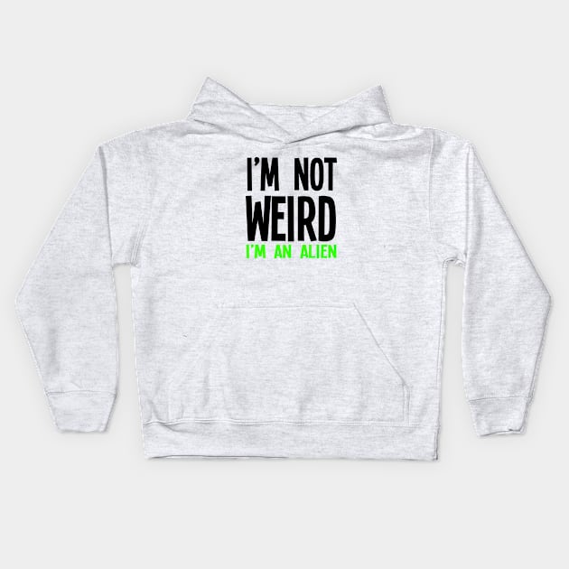 I'm Not Weird I'm An Alien Kids Hoodie by jverdi28